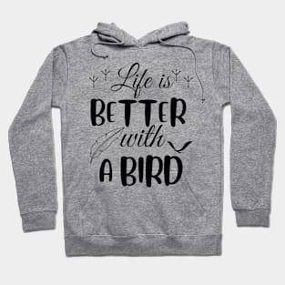 Life is better with a bird, birds lover Hoodie